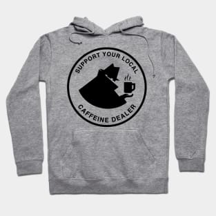 Support Your Local Caffeine Dealer - Coffee & Tea Hoodie